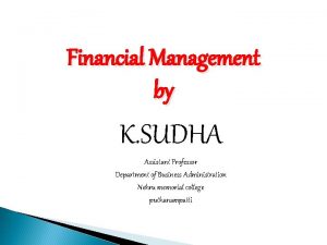 Financial Management by K SUDHA Assistant Professor Department