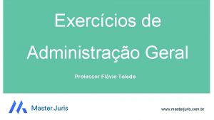 Exerccios de Administrao Geral Professor Flvio Toledo www