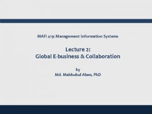 MAFI 419 Management Information Systems Lecture 2 Global