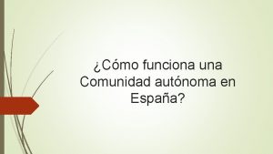 Cmo funciona una Comunidad autnoma en Espaa Definicin