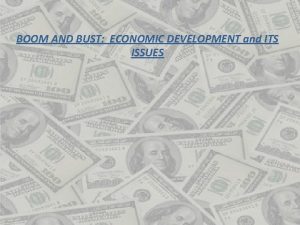 BOOM AND BUST ECONOMIC DEVELOPMENT and ITS ISSUES