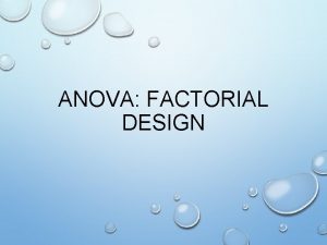 ANOVA FACTORIAL DESIGN Factorial design Factorial design an