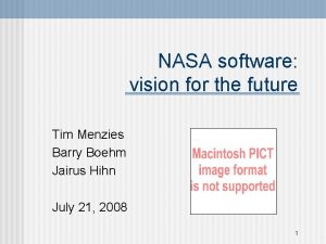 NASA software vision for the future Tim Menzies