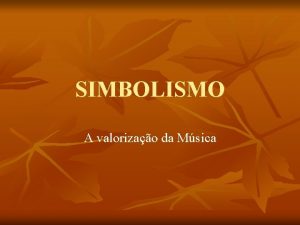 SIMBOLISMO A valorizao da Msica Simbolismo n O