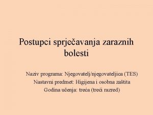 Postupci sprjeavanja zaraznih bolesti Naziv programa Njegovateljnjegovateljica TES