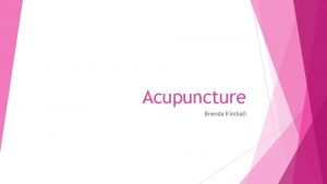 Acupuncture Brenda Kimball Definition Acupuncture is one of