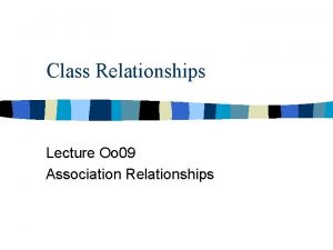 Class Relationships Lecture Oo 09 Association Relationships References