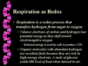 Respiration as Redox w Respiration is a redox