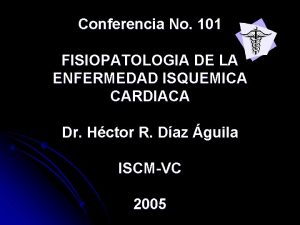 Conferencia No 101 FISIOPATOLOGIA DE LA ENFERMEDAD ISQUEMICA