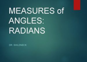 MEASURES of ANGLES RADIANS DR SHILDNECK Radian Measure