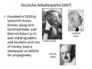 Deutsche Arbeiterpartei DAP Founded in 1919 by locksmith