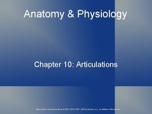 Anatomy Physiology Chapter 10 Articulations Mosby items and