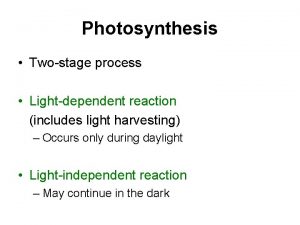 Photosynthesis Twostage process Lightdependent reaction includes light harvesting