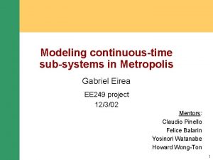 Modeling continuoustime subsystems in Metropolis Gabriel Eirea EE
