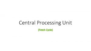 Central Processing Unit Fetch Cycle FETCH Programming Counter
