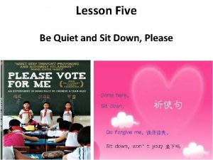 Lesson Five Be Quiet and Sit Down Please