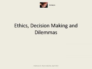 Onehospice Ethics Decision Making and Dilemmas thanks to