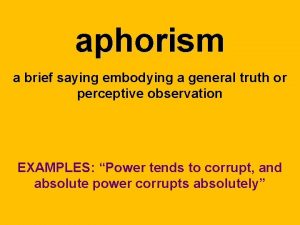 aphorism a brief saying embodying a general truth