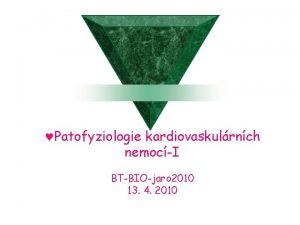 Patofyziologie kardiovaskulrnch nemocI BTBIOjaro 2010 13 4 2010