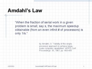 Amdahls Law When the fraction of serial work