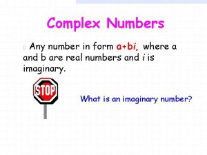 Complex Numbers Any number in form abi where