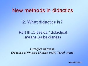 New methods in didactics 2 What didactics is