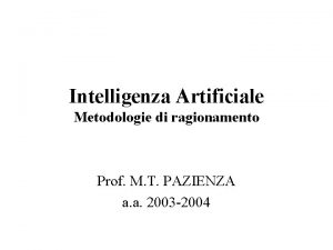 Intelligenza Artificiale Metodologie di ragionamento Prof M T