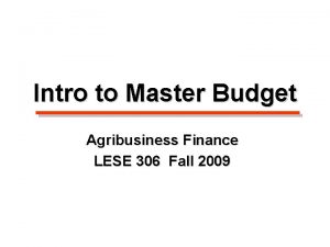 Intro to Master Budget Agribusiness Finance LESE 306