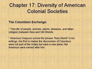 Chapter 17 Diversity of American Colonial Societies The