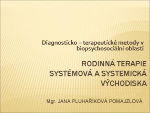 Diagnosticko terapeutick metody v biopsychosociln oblasti RODINN TERAPIE