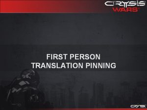 FIRST PERSON TRANSLATION PINNING OVERVIEW FIRST PERSON TRANSLATION