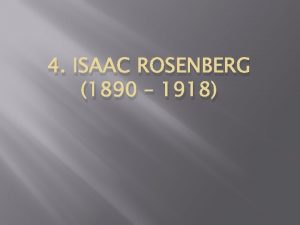 4 ISAAC ROSENBERG 1890 1918 Debated status Since
