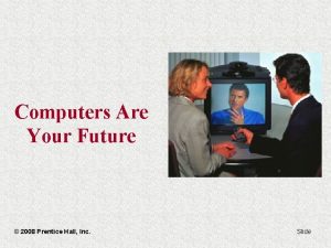 Computers Are Your Future 2008 Prentice Hall Inc
