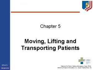 Chapter 5 Moving Lifting and Transporting Patients BRADY