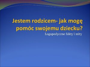 Jestem rodzicem jak mog pomc swojemu dziecku Logopedyczne