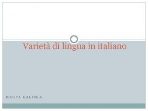 Variet di lingua in italiano MARTA KALISKA Variet