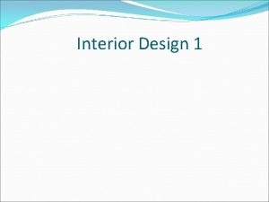 Interior Design 1 What is Interior Design Interior