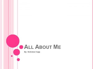 ALL ABOUT ME By Nicholas Kapp MAIN THINGS