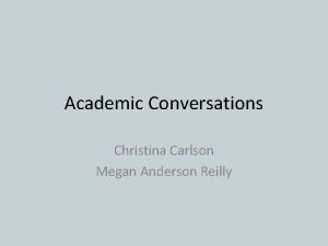 Academic Conversations Christina Carlson Megan Anderson Reilly Overall