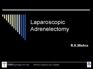 Laparoscopic Adrenelectomy R K Mishra 12262021 Laparoscopy Hospital