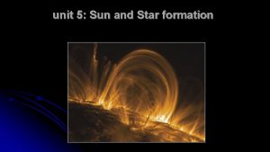 unit 5 Sun and Star formation General Properties