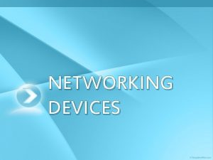 NETWORKING DEVICES NETWORKING DEVICES What is a networking