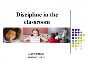 Discipline in the classroom ALBORNOZ LILLY MRQUEZ YULEYZI