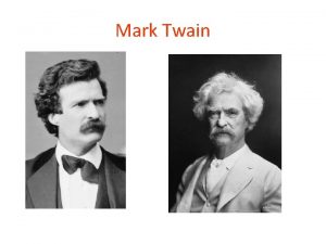 Mark Twain Mark Twain Americk kritickorealistick autor Vlastnm