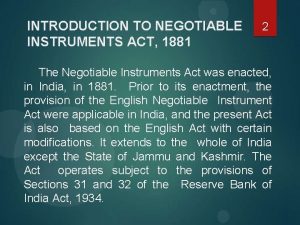 INTRODUCTION TO NEGOTIABLE INSTRUMENTS ACT 1881 2 The