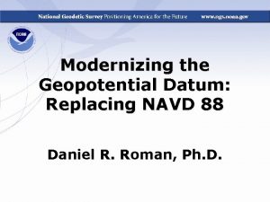 Modernizing the Geopotential Datum Replacing NAVD 88 Daniel