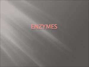 ENZYMES What is an enzyme Enzymes are protein