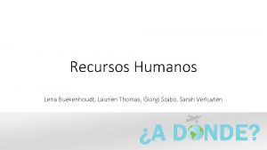 Recursos Humanos Lena Buekenhoudt Laurien Thomas Giorgi Szabo