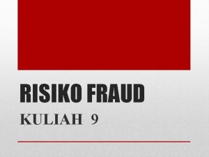 RISIKO FRAUD KULIAH 9 DEFINISI FRAUD Fraud kecurangan