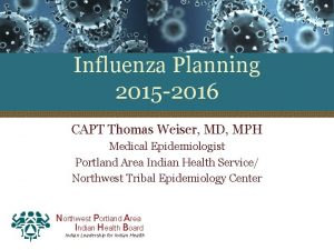 Influenza Planning 2015 2016 CAPT Thomas Weiser MD